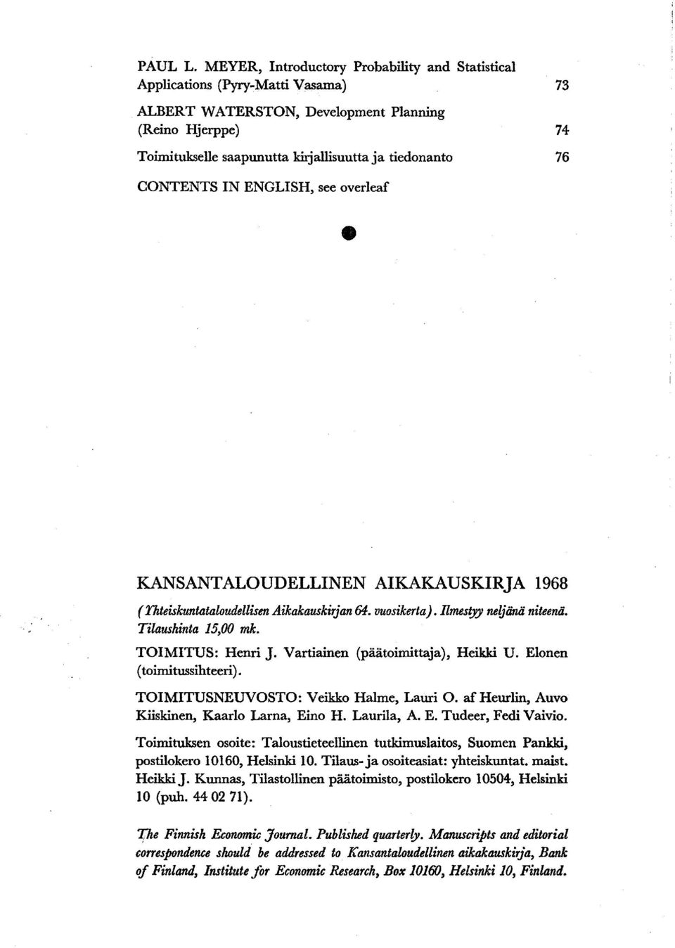 CONTENTS IN ENGLISH, see overleaf KANSANTALOUDELLINEN AIKAKAUSKIRJA 1968 ( Thteiskuntataloudellisen Aikakauskirjan 64 vuosikerta). Ilmestyy neljänä niteenä. Tilaushinta 15,00 mk. TOIMITUS: Henri J.