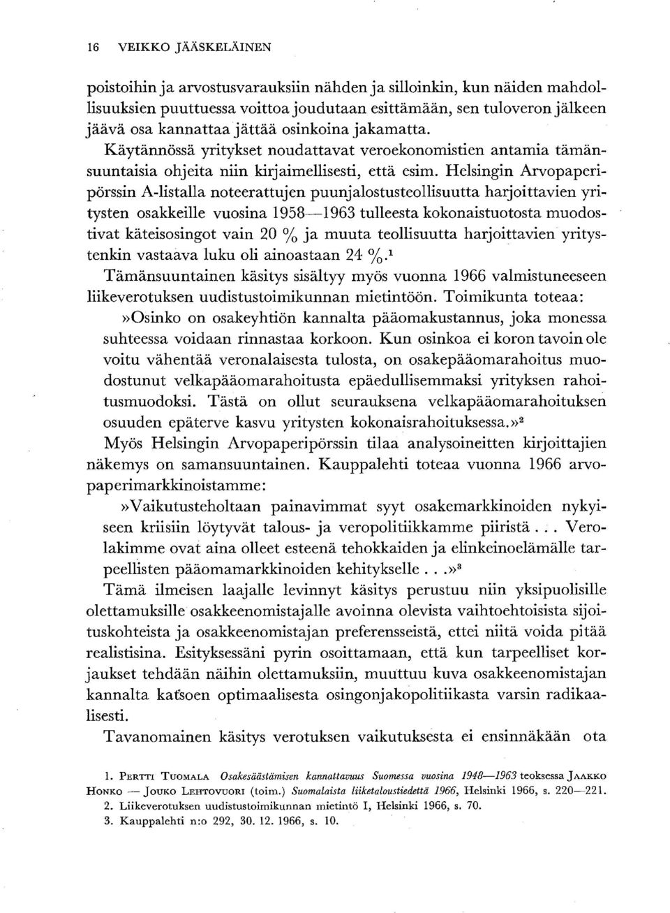 Helsingin Arvopaperipörssin A-listalla noteerattujen puunjalostusteollisuutta harjoittavien yritysten osakkeille vuosina 1958-1963 tulleesta kokonaistuotosta muodostivat käteisosingot vain 20 % ja