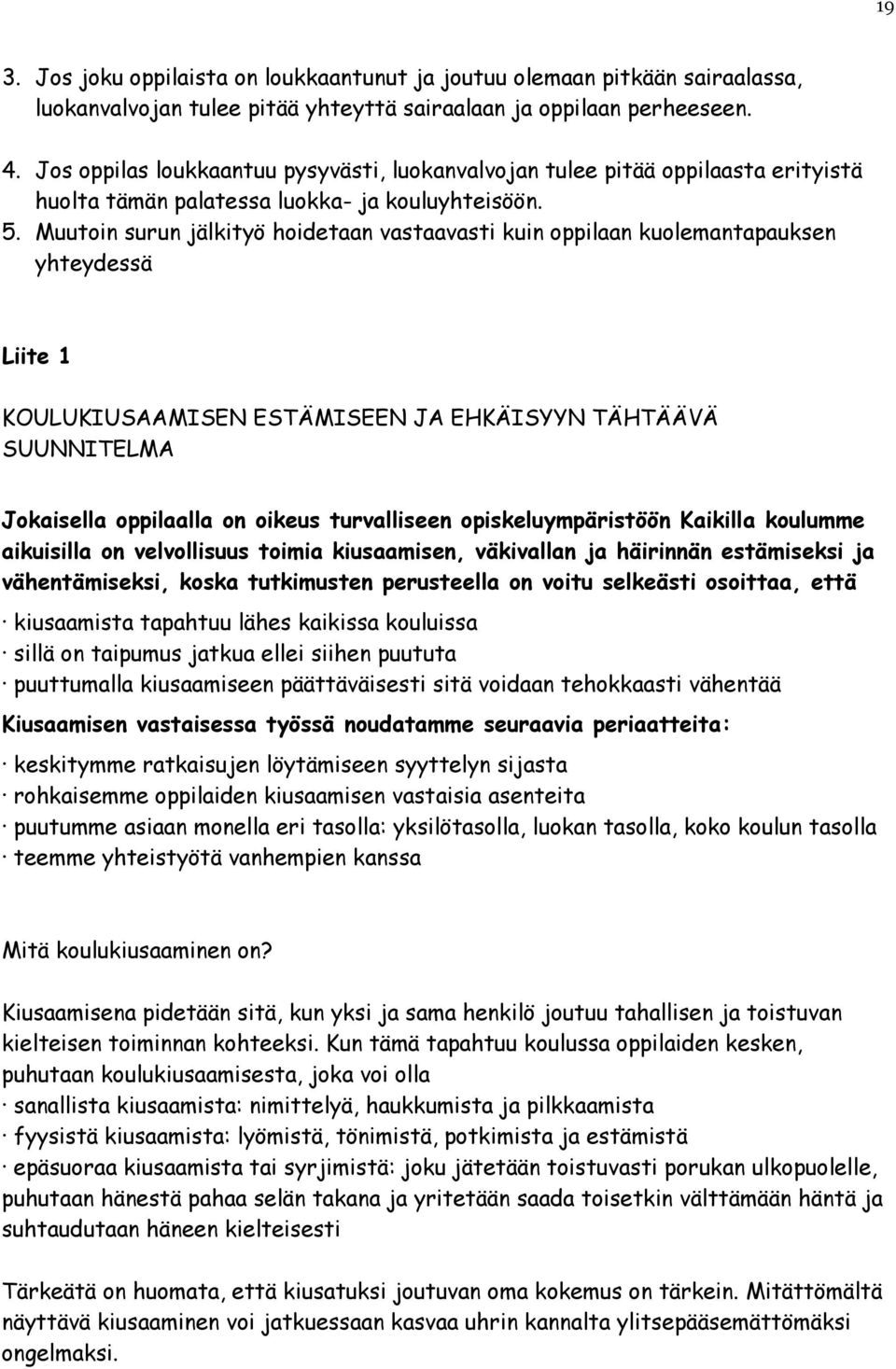 Muutoin surun jälkityö hoidetaan vastaavasti kuin oppilaan kuolemantapauksen yhteydessä Liite 1 KOULUKIUSAAMISEN ESTÄMISEEN JA EHKÄISYYN TÄHTÄÄVÄ SUUNNITELMA Jokaisella oppilaalla on oikeus