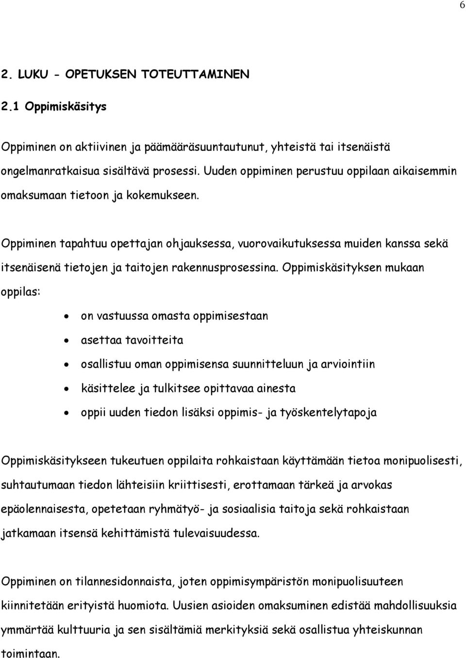 Oppiminen tapahtuu opettajan ohjauksessa, vuorovaikutuksessa muiden kanssa sekä itsenäisenä tietojen ja taitojen rakennusprosessina.