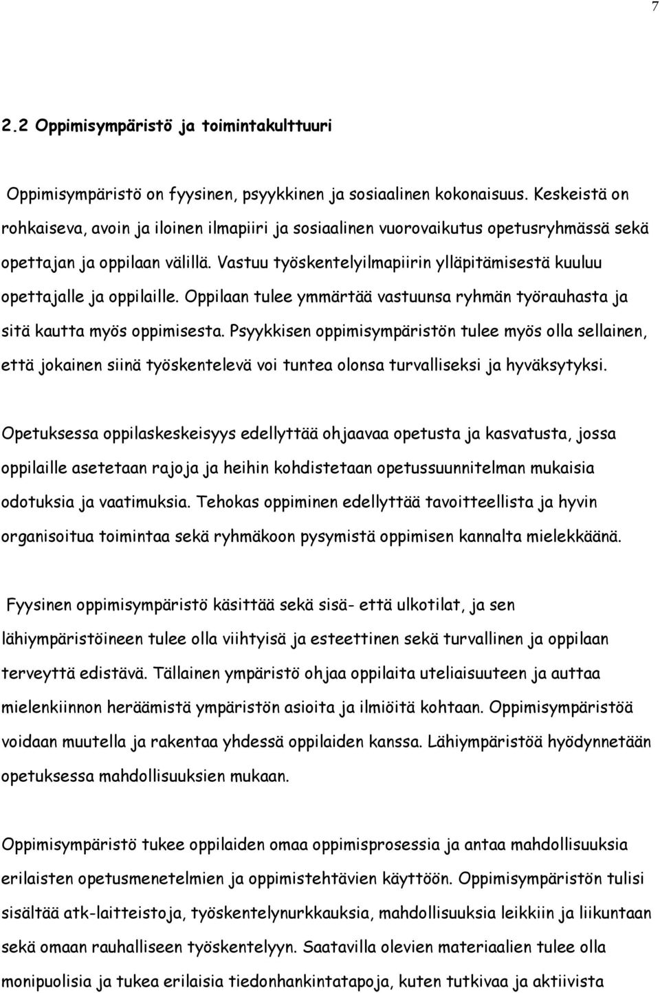 Vastuu työskentelyilmapiirin ylläpitämisestä kuuluu opettajalle ja oppilaille. Oppilaan tulee ymmärtää vastuunsa ryhmän työrauhasta ja sitä kautta myös oppimisesta.