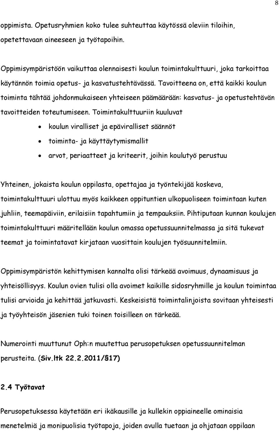 Tavoitteena on, että kaikki koulun toiminta tähtää johdonmukaiseen yhteiseen päämäärään: kasvatus- ja opetustehtävän tavoitteiden toteutumiseen.