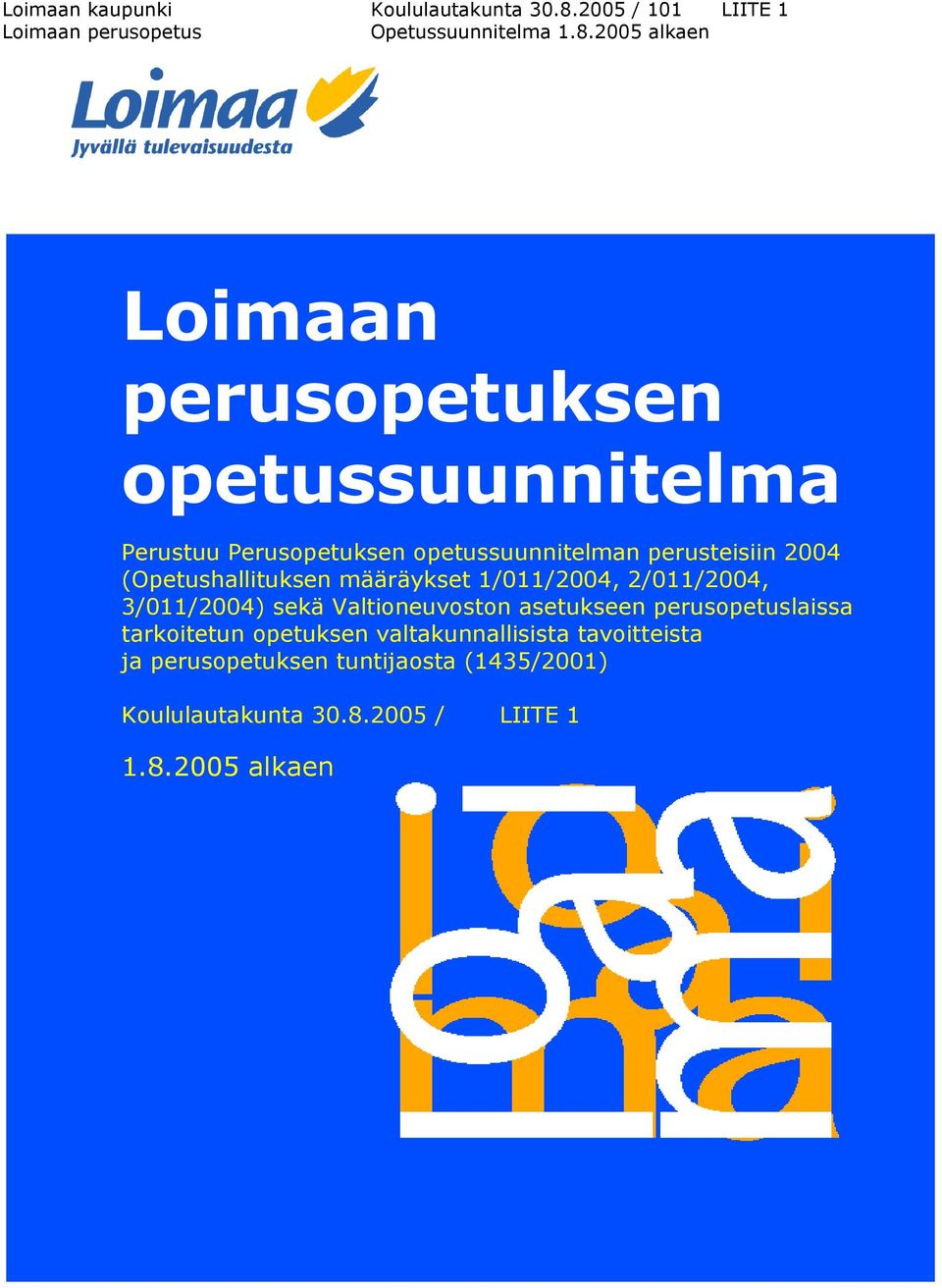 2005 alkaen Loimaan perusopetuksen opetussuunnitelma Perustuu Perusopetuksen opetussuunnitelman perusteisiin 2004