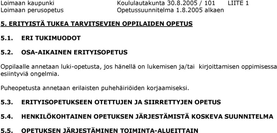 OSA-AIKAINEN ERITYISOPETUS Oppilaalle annetaan luki-opetusta, jos hänellä on lukemisen ja/tai kirjoittamisen oppimisessa esiintyviä ongelmia.