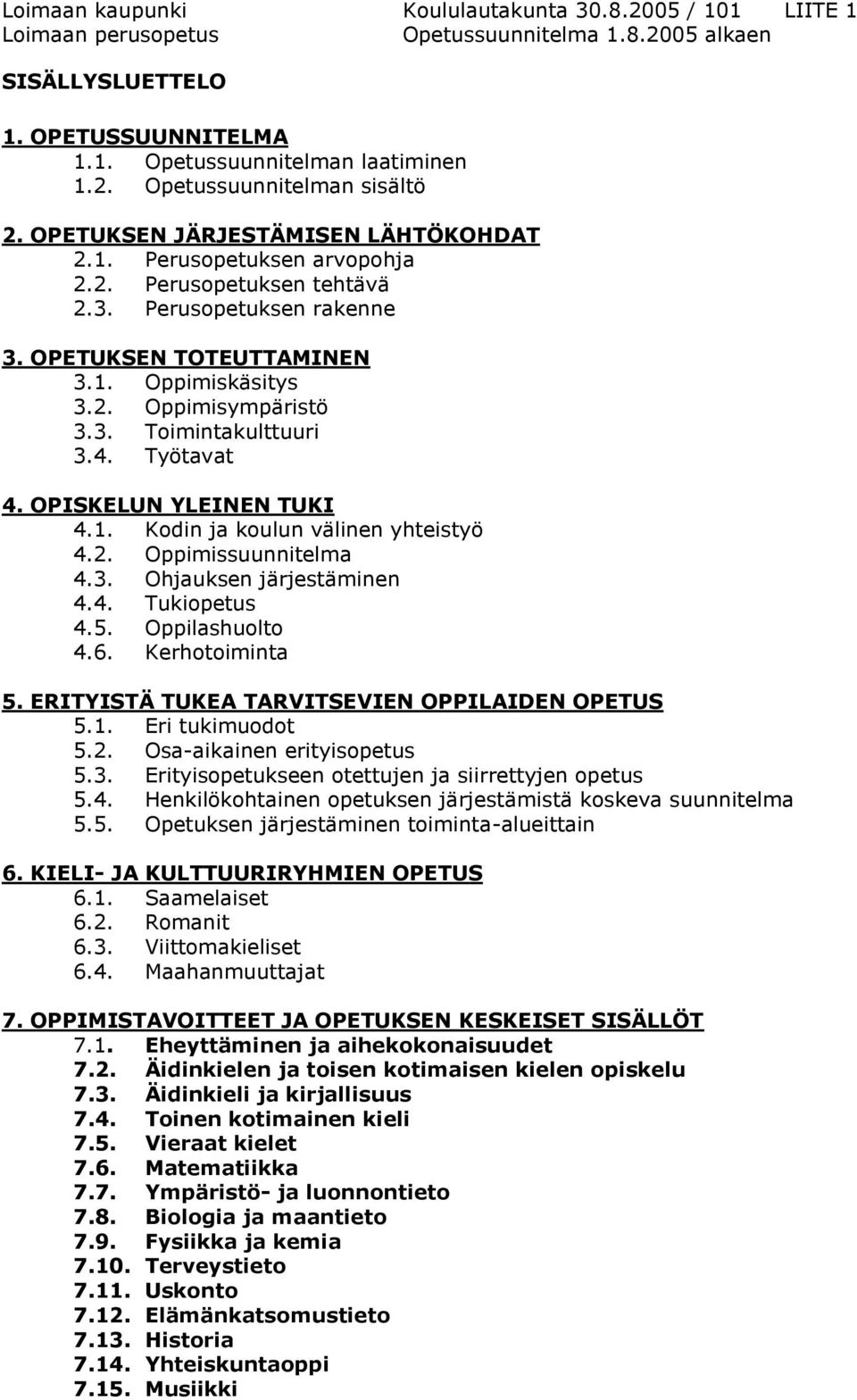 4. Työtavat 4. OPISKELUN YLEINEN TUKI 4.1. Kodin ja koulun välinen yhteistyö 4.2. Oppimissuunnitelma 4.3. Ohjauksen järjestäminen 4.4. Tukiopetus 4.5. huolto 4.6. Kerhotoiminta 5.