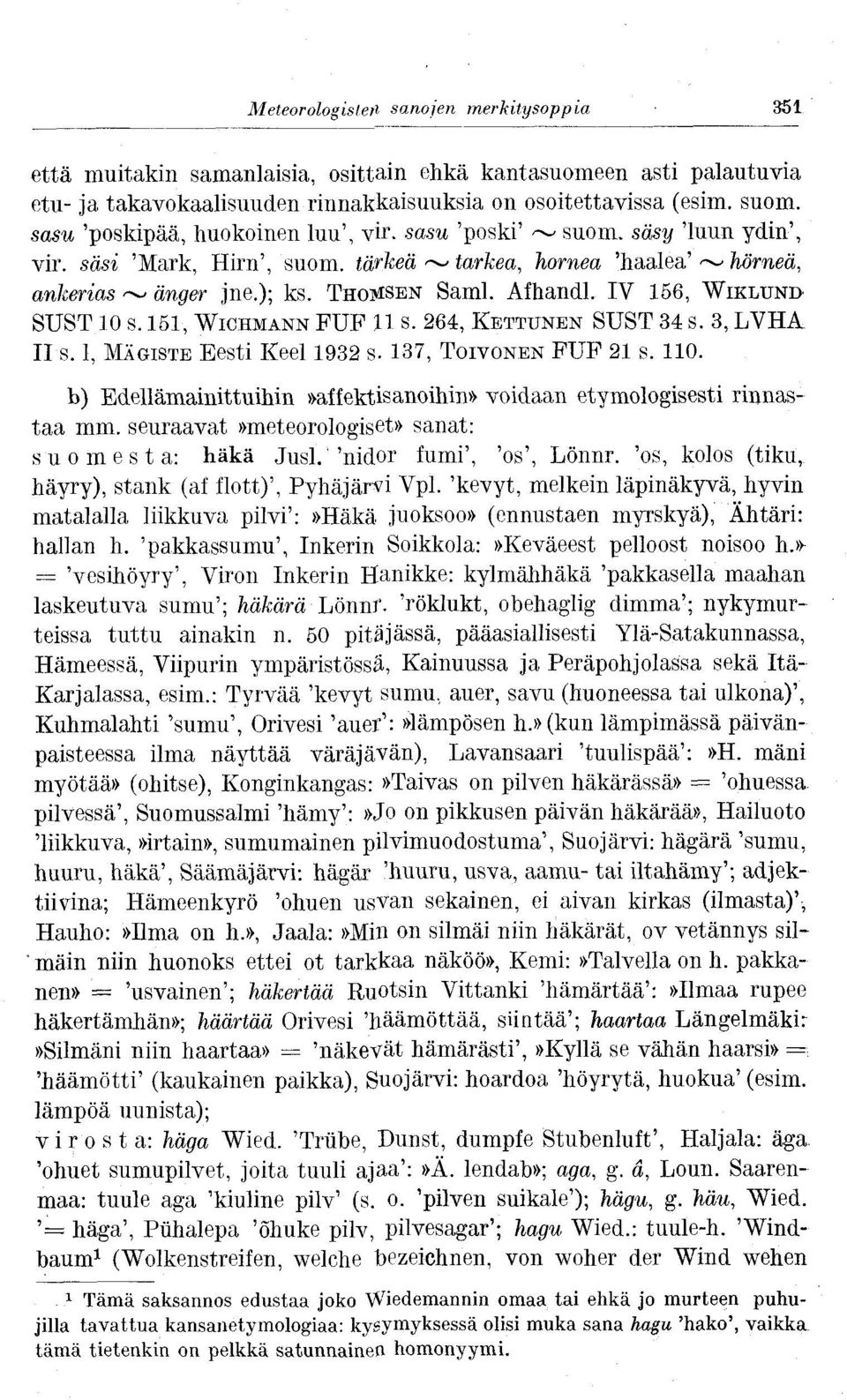 IV 156, WIKLUNI> SUST 10 s. 151, WICHMANN PUP 11 s. 264, KETTUNEN SUST 34 s. 3, LVHA II s. 1, MÄGISTE Eesti Keel 1932 s- 137, TOIVONEN PUP 21 s. 110.