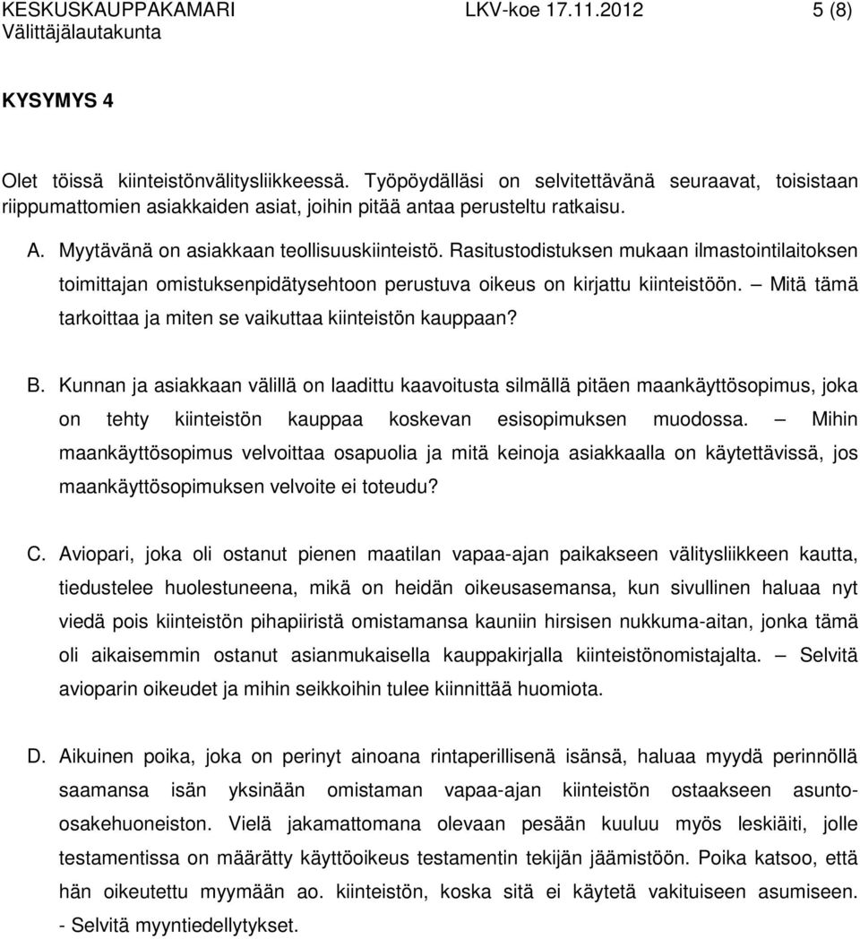 Rasitustodistuksen mukaan ilmastointilaitoksen toimittajan omistuksenpidätysehtoon perustuva oikeus on kirjattu kiinteistöön. Mitä tämä tarkoittaa ja miten se vaikuttaa kiinteistön kauppaan? B.