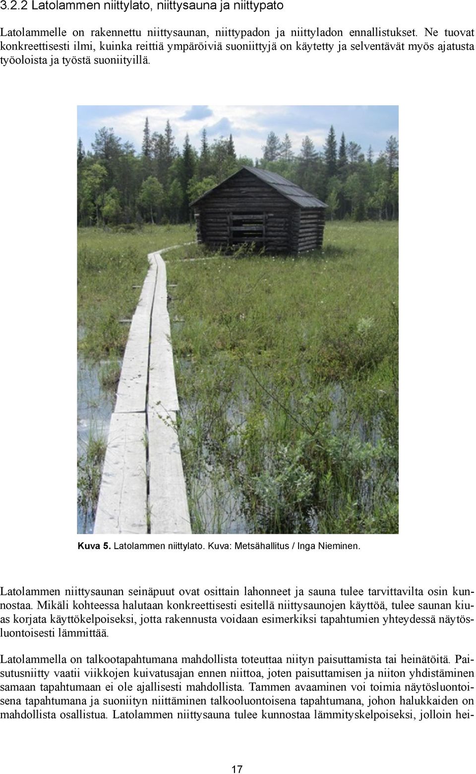 Kuva: Metsähallitus / Inga Nieminen. Latolammen niittysaunan seinäpuut ovat osittain lahonneet ja sauna tulee tarvittavilta osin kunnostaa.