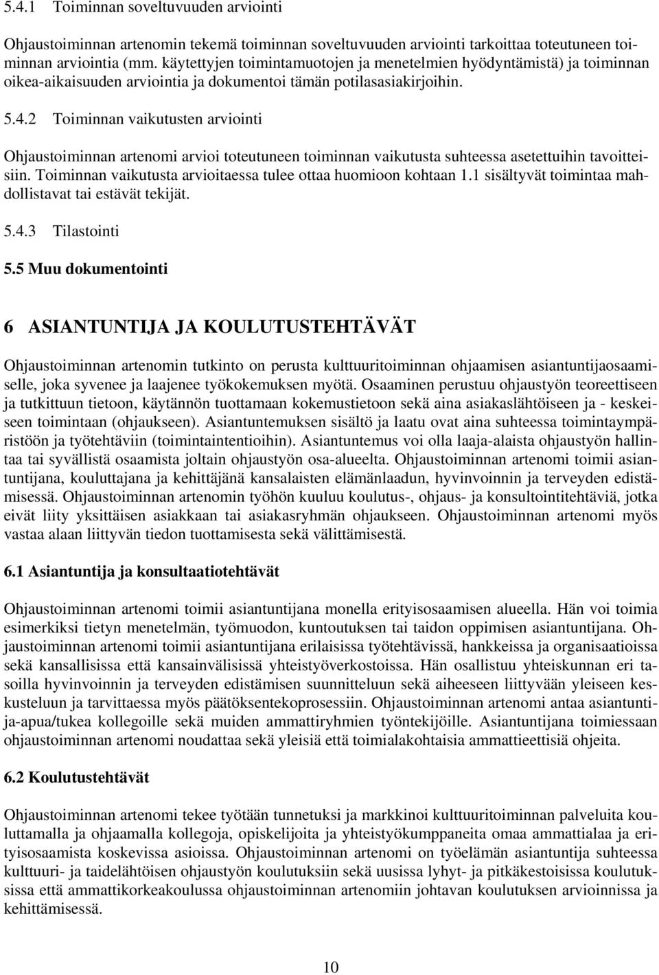 2 Toiminnan vaikutusten arviointi Ohjaustoiminnan artenomi arvioi toteutuneen toiminnan vaikutusta suhteessa asetettuihin tavoitteisiin.