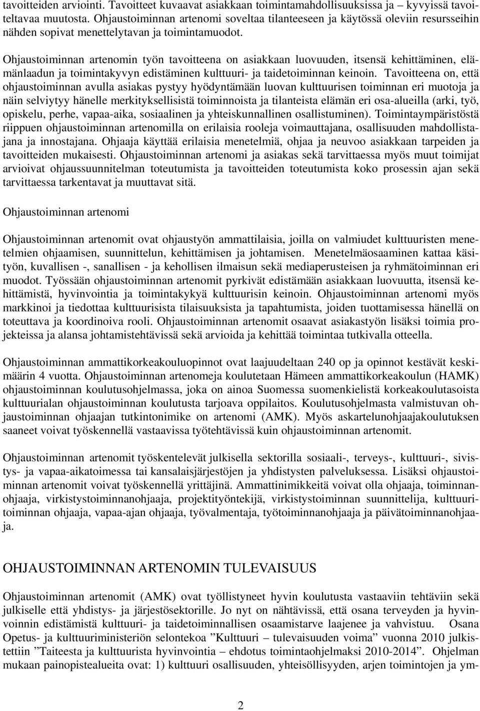 Ohjaustoiminnan artenomin työn tavoitteena on asiakkaan luovuuden, itsensä kehittäminen, elämänlaadun ja toimintakyvyn edistäminen kulttuuri- ja taidetoiminnan keinoin.