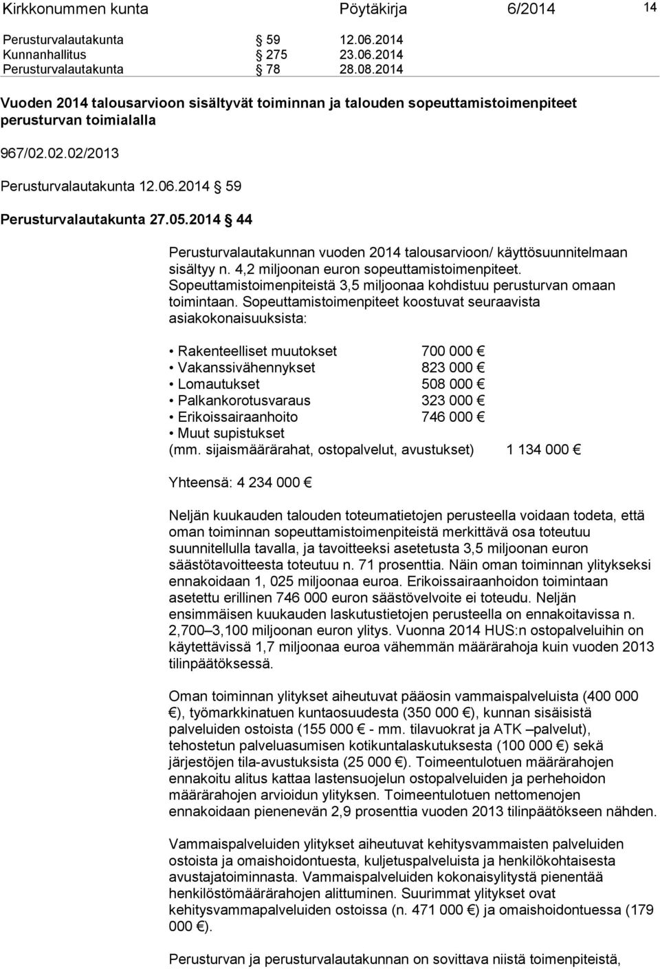 2014 44 Perusturvalautakunnan vuoden 2014 talousarvioon/ käyttösuunnitelmaan sisältyy n. 4,2 miljoonan euron sopeuttamistoimenpiteet.
