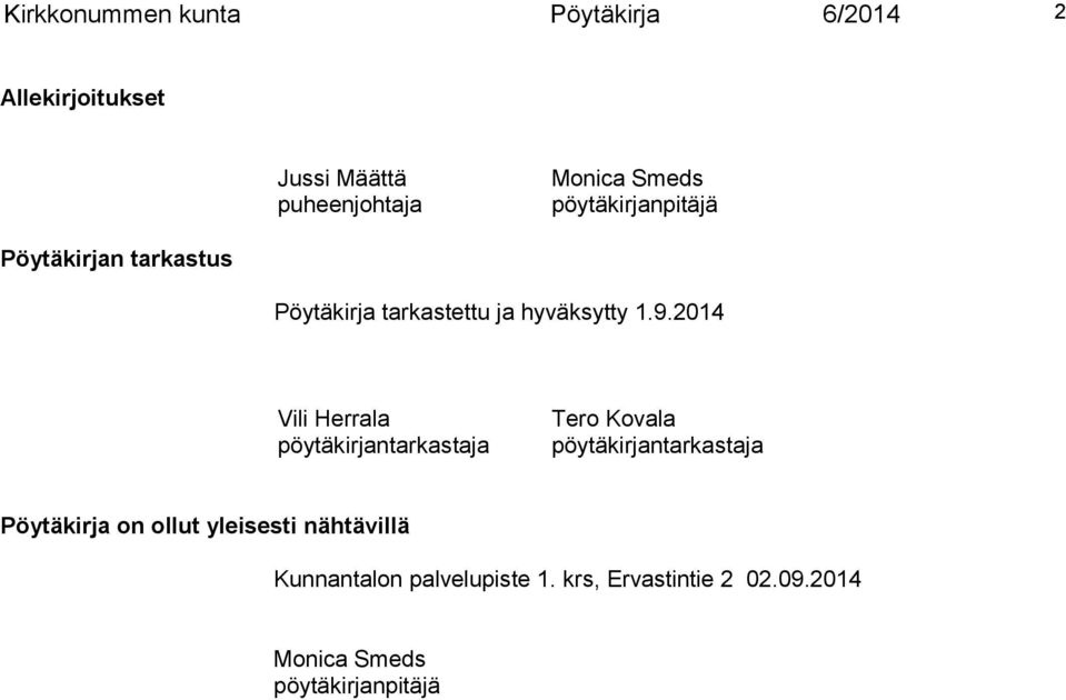 2014 Vili Herrala pöytäkirjantarkastaja Tero Kovala pöytäkirjantarkastaja Pöytäkirja on ollut