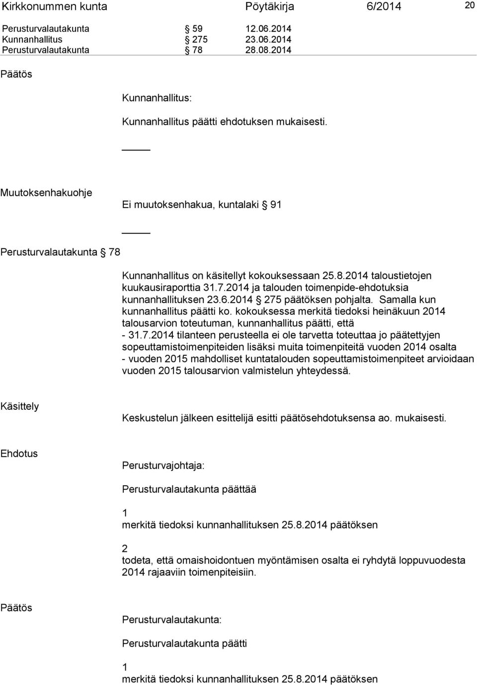 7.2014 ja talouden toimenpide-ehdotuksia kunnanhallituksen 23.6.2014 275 päätöksen pohjalta. Samalla kun kunnanhallitus päätti ko.