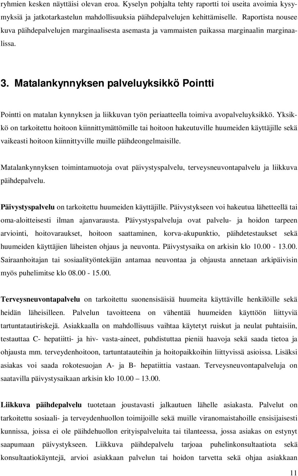 Matalankynnyksen palveluyksikkö Pointti Pointti on matalan kynnyksen ja liikkuvan työn periaatteella toimiva avopalveluyksikkö.