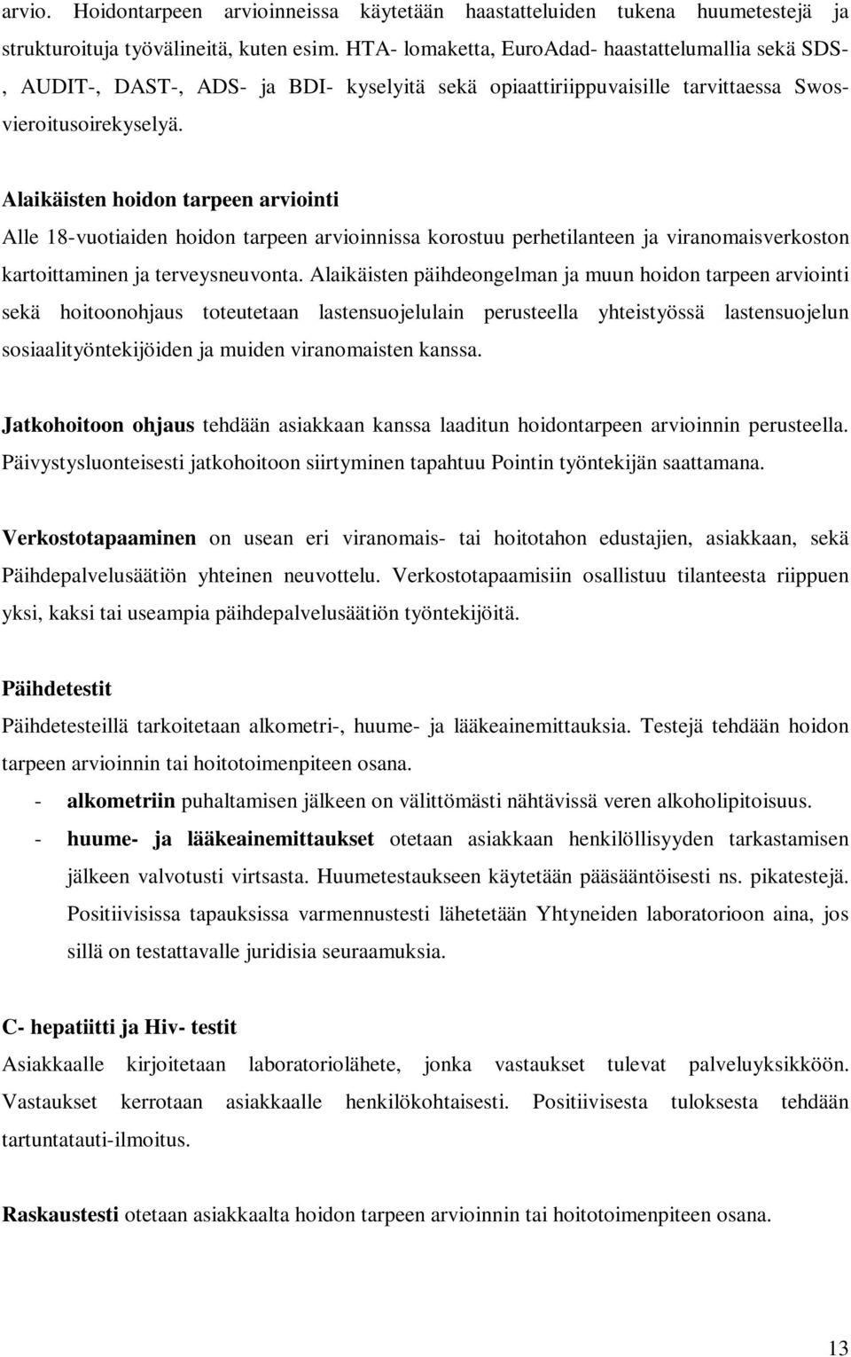 Alaikäisten hoidon tarpeen arviointi Alle 18-vuotiaiden hoidon tarpeen arvioinnissa korostuu perhetilanteen ja viranomaisverkoston kartoittaminen ja terveysneuvonta.