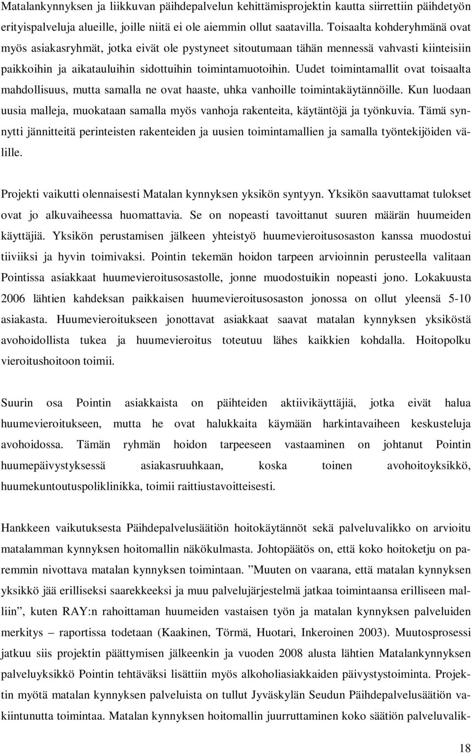 Uudet toimintamallit ovat toisaalta mahdollisuus, mutta samalla ne ovat haaste, uhka vanhoille toimintakäytännöille.