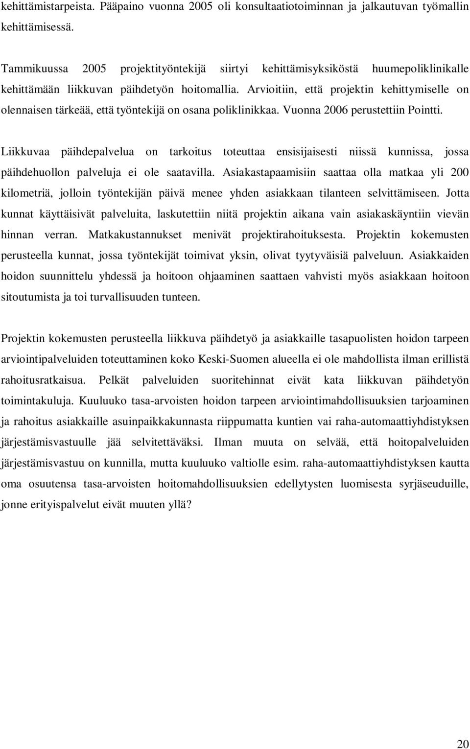 Arvioitiin, että projektin kehittymiselle on olennaisen tärkeää, että työntekijä on osana poliklinikkaa. Vuonna 2006 perustettiin Pointti.