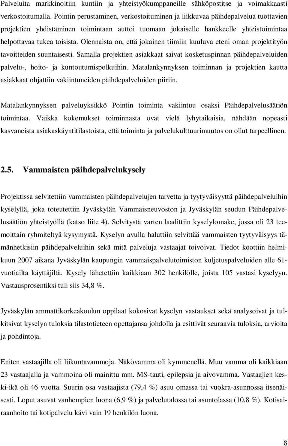 Olennaista on, että jokainen tiimiin kuuluva eteni oman projektityön tavoitteiden suuntaisesti.