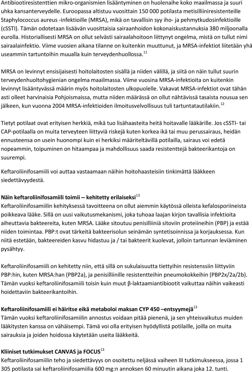 Tämän odotetaan lisäävän vuosittaisia sairaanhoidon kokonaiskustannuksia 380 miljoonalla eurolla.