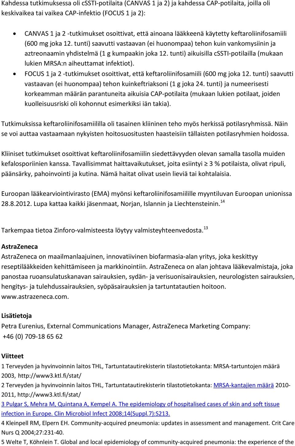 tunti) aikuisilla cssti-potilailla (mukaan lukien MRSA:n aiheuttamat infektiot). FOCUS 1 ja 2 -tutkimukset osoittivat, että keftaroliinifosamiili (600 mg joka 12.