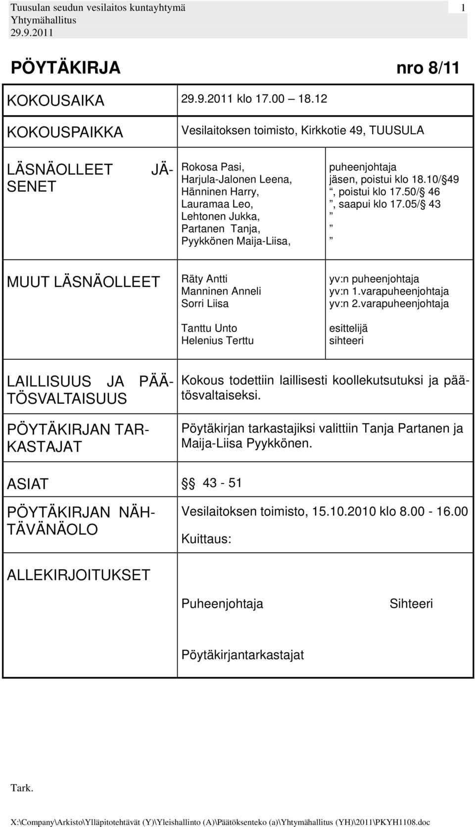 Maija-Liisa, puheenjohtaja jäsen, poistui klo 18.10/ 49, poistui klo 17.50/ 46, saapui klo 17.