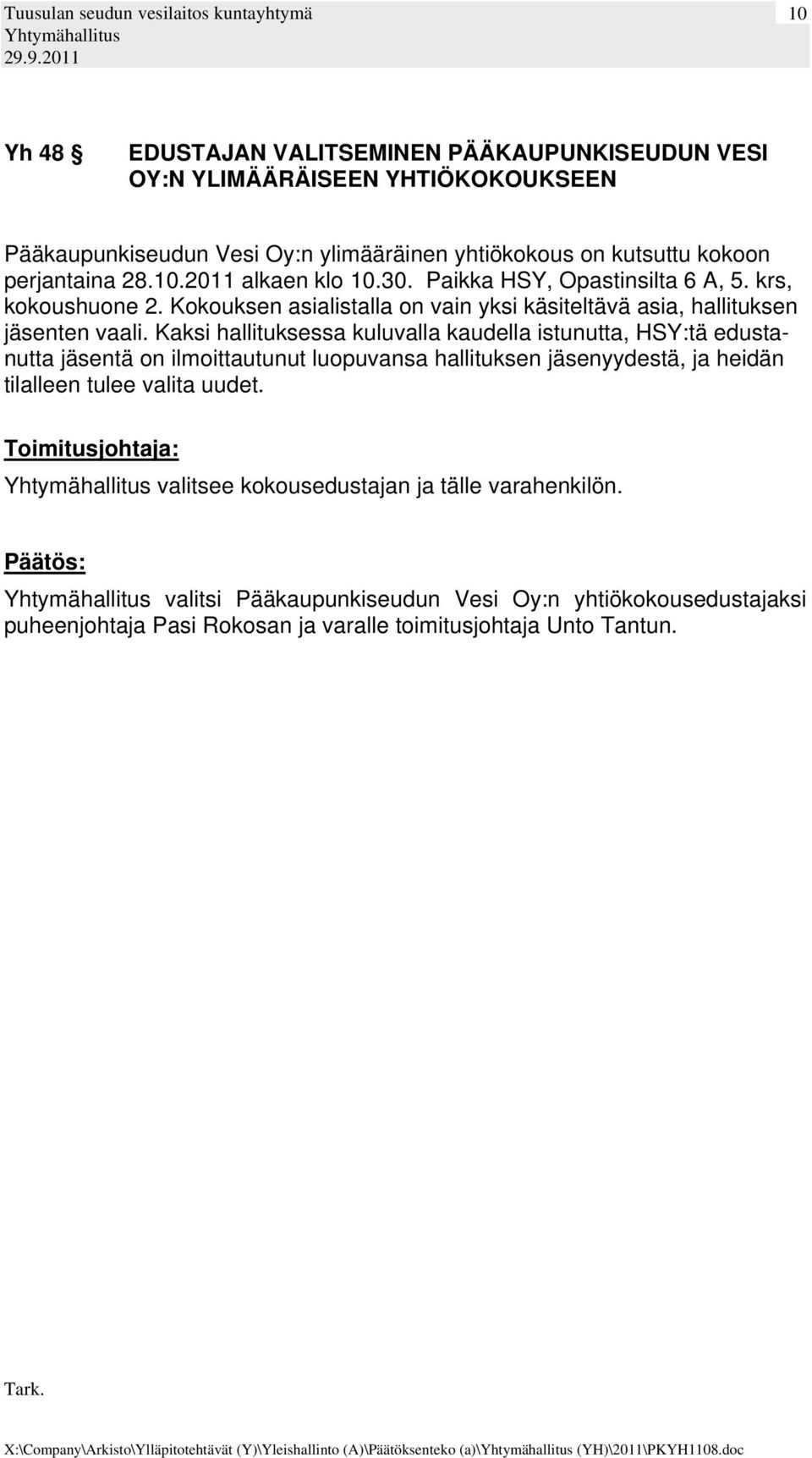 Kokouksen asialistalla on vain yksi käsiteltävä asia, hallituksen jäsenten vaali.