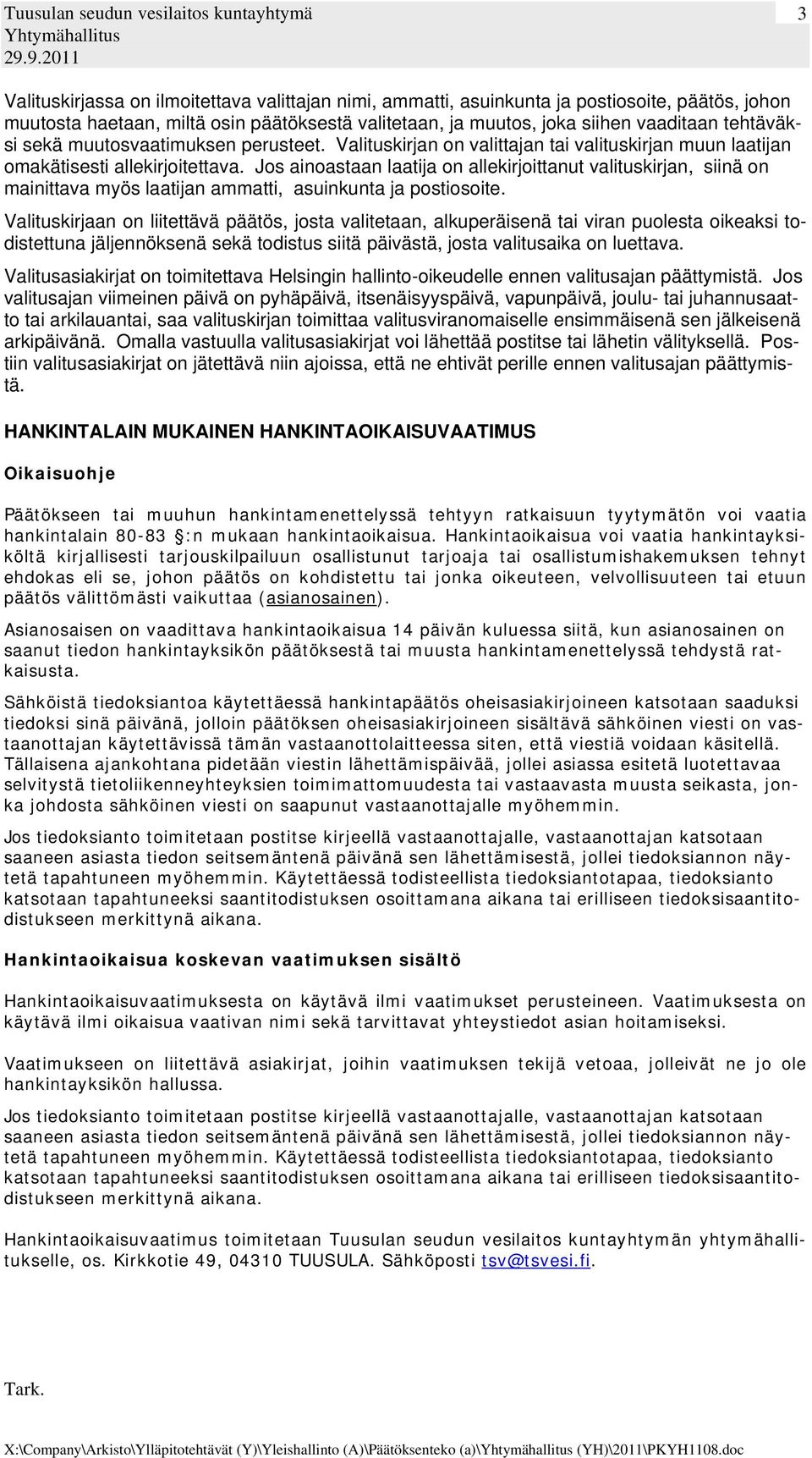 Jos ainoastaan laatija on allekirjoittanut valituskirjan, siinä on mainittava myös laatijan ammatti, asuinkunta ja postiosoite.