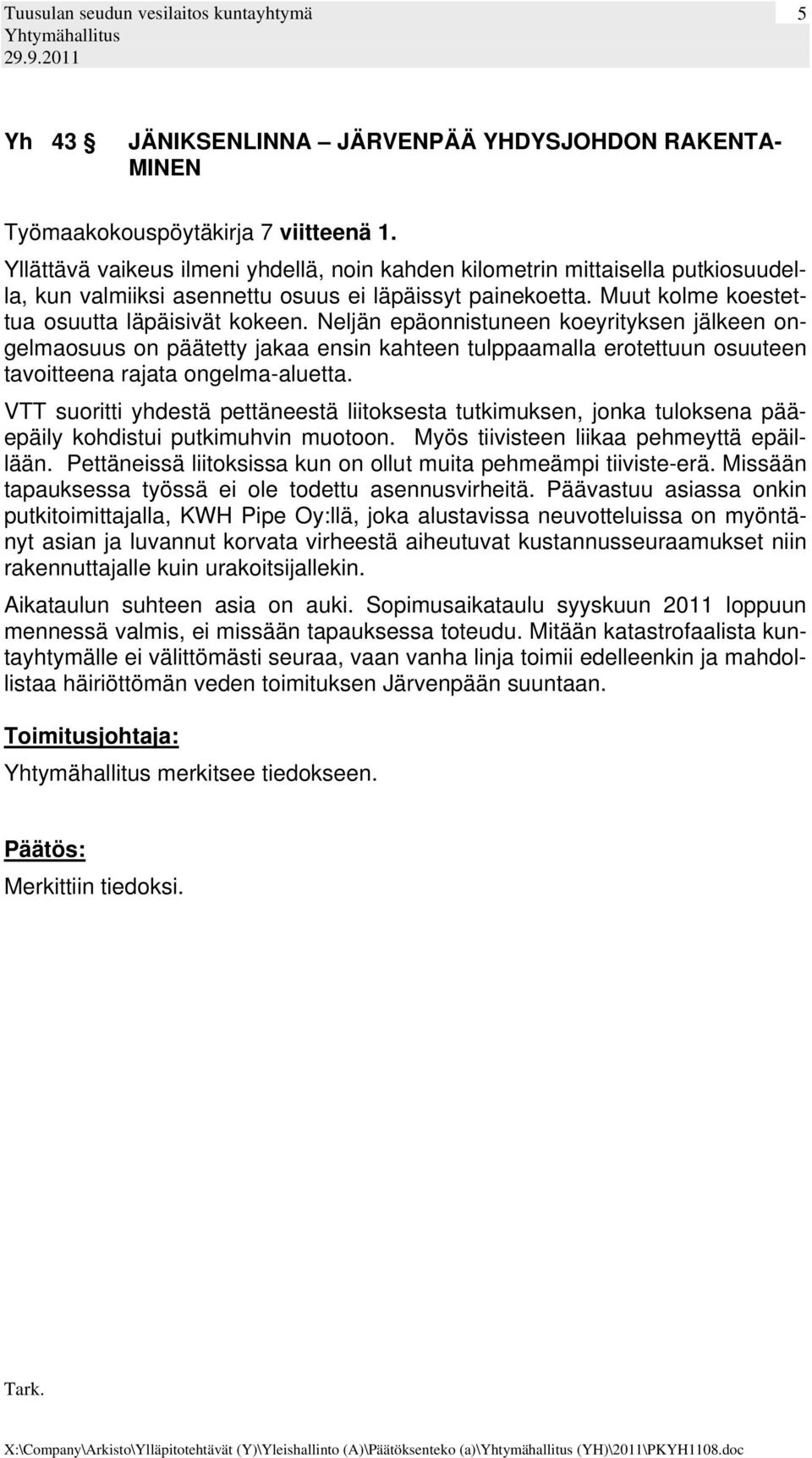 Neljän epäonnistuneen koeyrityksen jälkeen ongelmaosuus on päätetty jakaa ensin kahteen tulppaamalla erotettuun osuuteen tavoitteena rajata ongelma-aluetta.