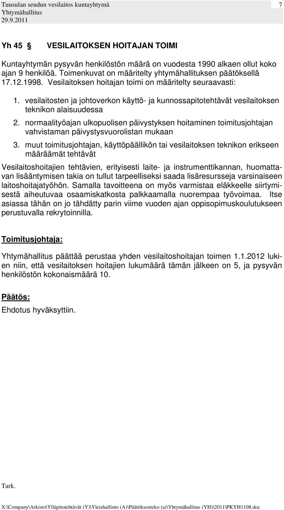 normaalityöajan ulkopuolisen päivystyksen hoitaminen toimitusjohtajan vahvistaman päivystysvuorolistan mukaan 3.
