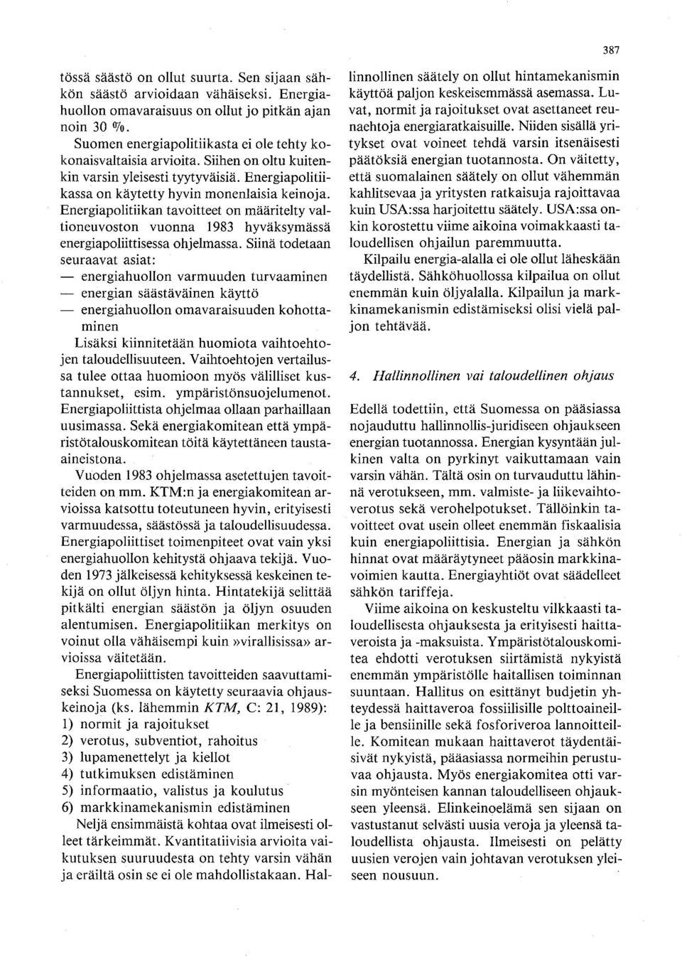 Energiapolitiikan tavoitteet on määritelty valtioneuvoston vuonna 1983 hyväksymässä energiapoliittisessa ohjelmassa.