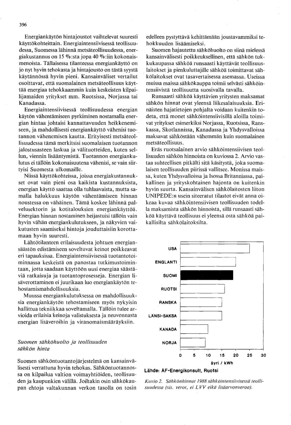 Tällaisessa tilanteessa energiankäyttö on jo nyt hyvin tehokasta ja hintajousto on tästä syystä käytännössä hyvin pieni.