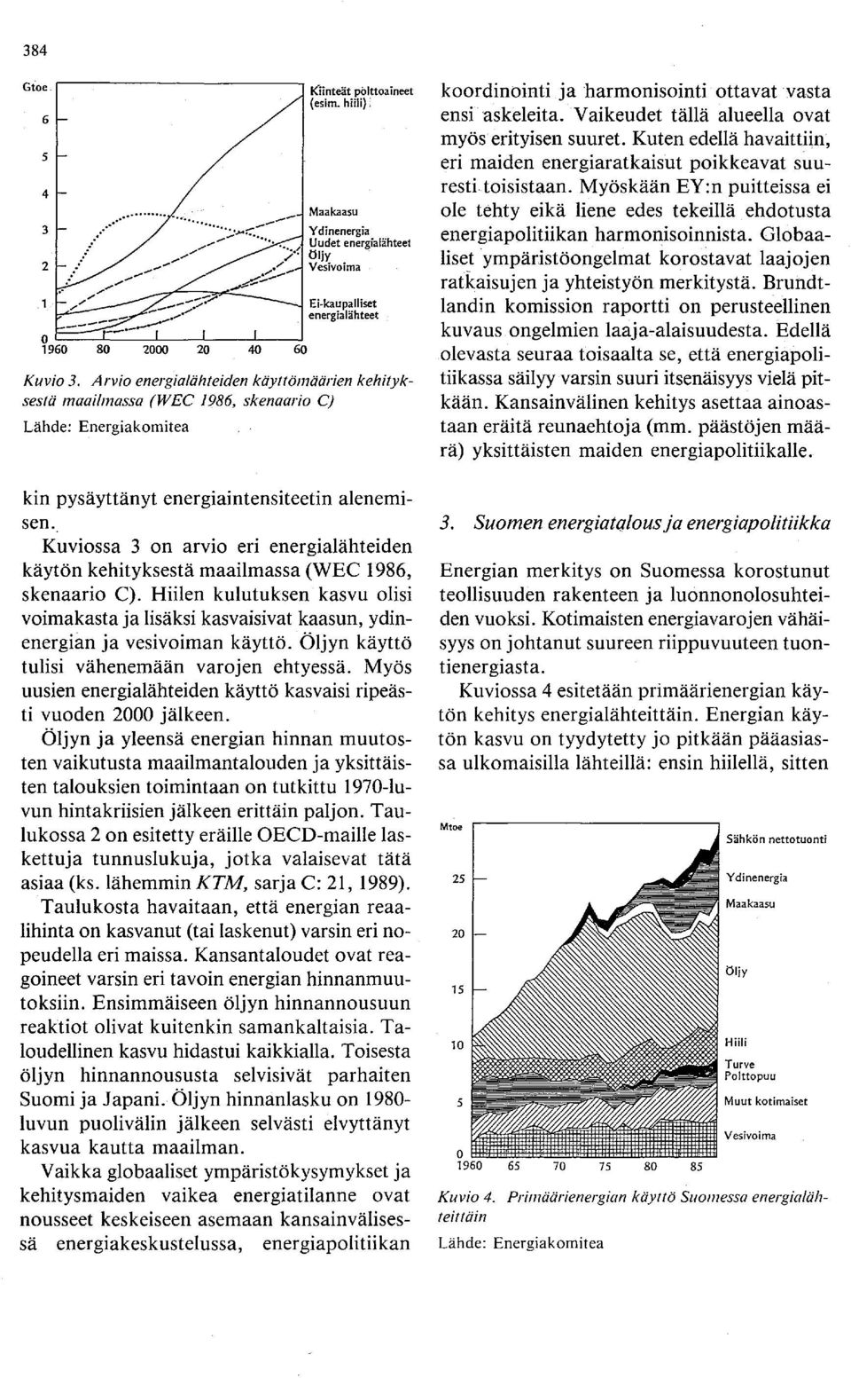 , Kuviossa 3 on arvio eri energialähteiden käytön kehityksestä maailmassa (WEC 1986, skenaario C).