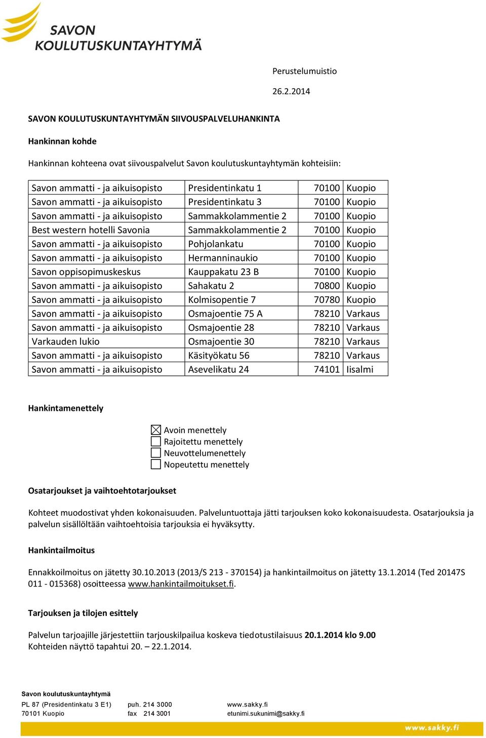 ammatti - ja aikuisopisto Presidentinkatu 3 70100 Kuopio Savon ammatti - ja aikuisopisto Sammakkolammentie 2 70100 Kuopio Best western hotelli Savonia Sammakkolammentie 2 70100 Kuopio Savon ammatti -