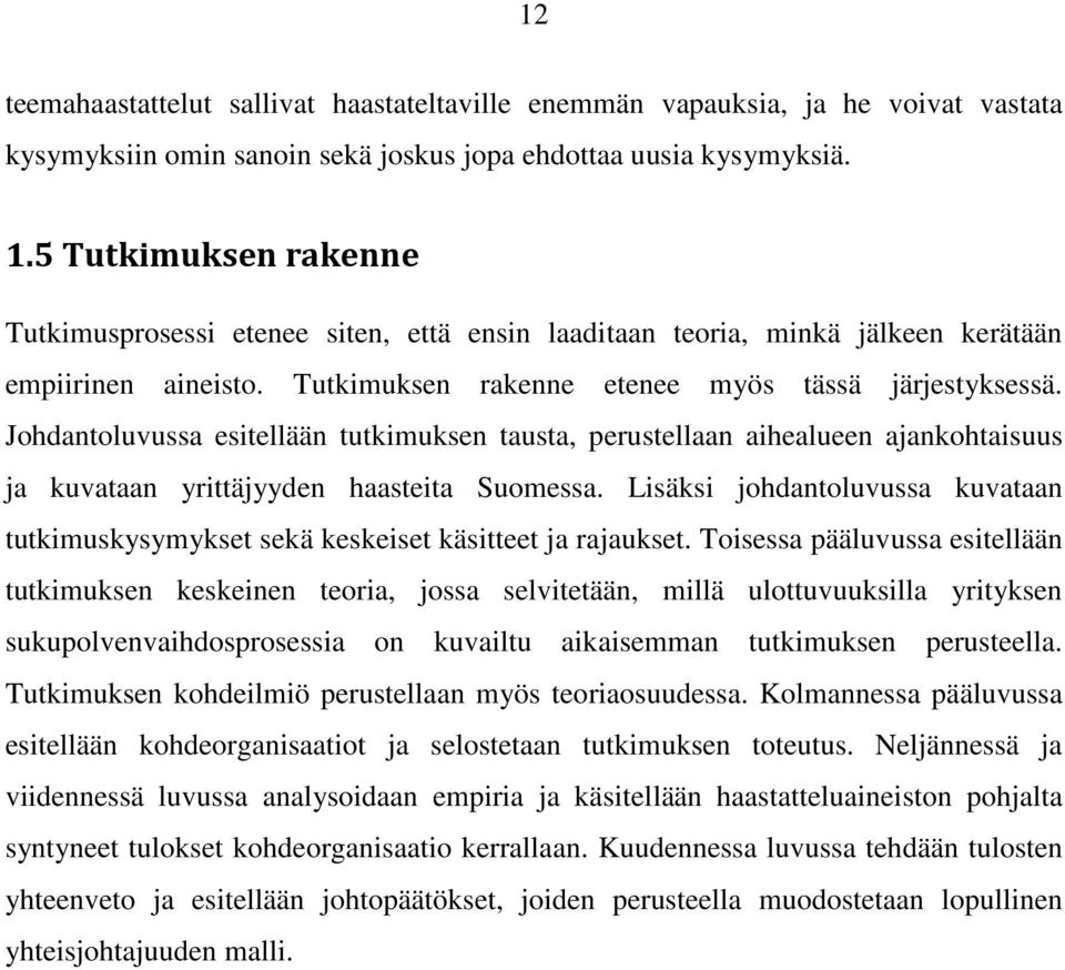 Johdantoluvussa esitellään tutkimuksen tausta, perustellaan aihealueen ajankohtaisuus ja kuvataan yrittäjyyden haasteita Suomessa.