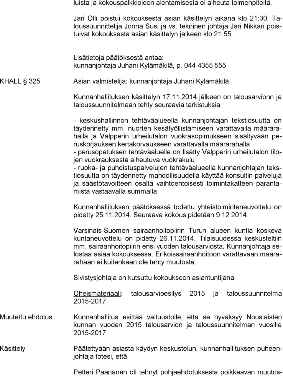044 4355 555 KHALL 325 Asian valmistelija: kunnanjohtaja Juhani Kylämäkilä Kunnanhallituksen käsittelyn 17.11.
