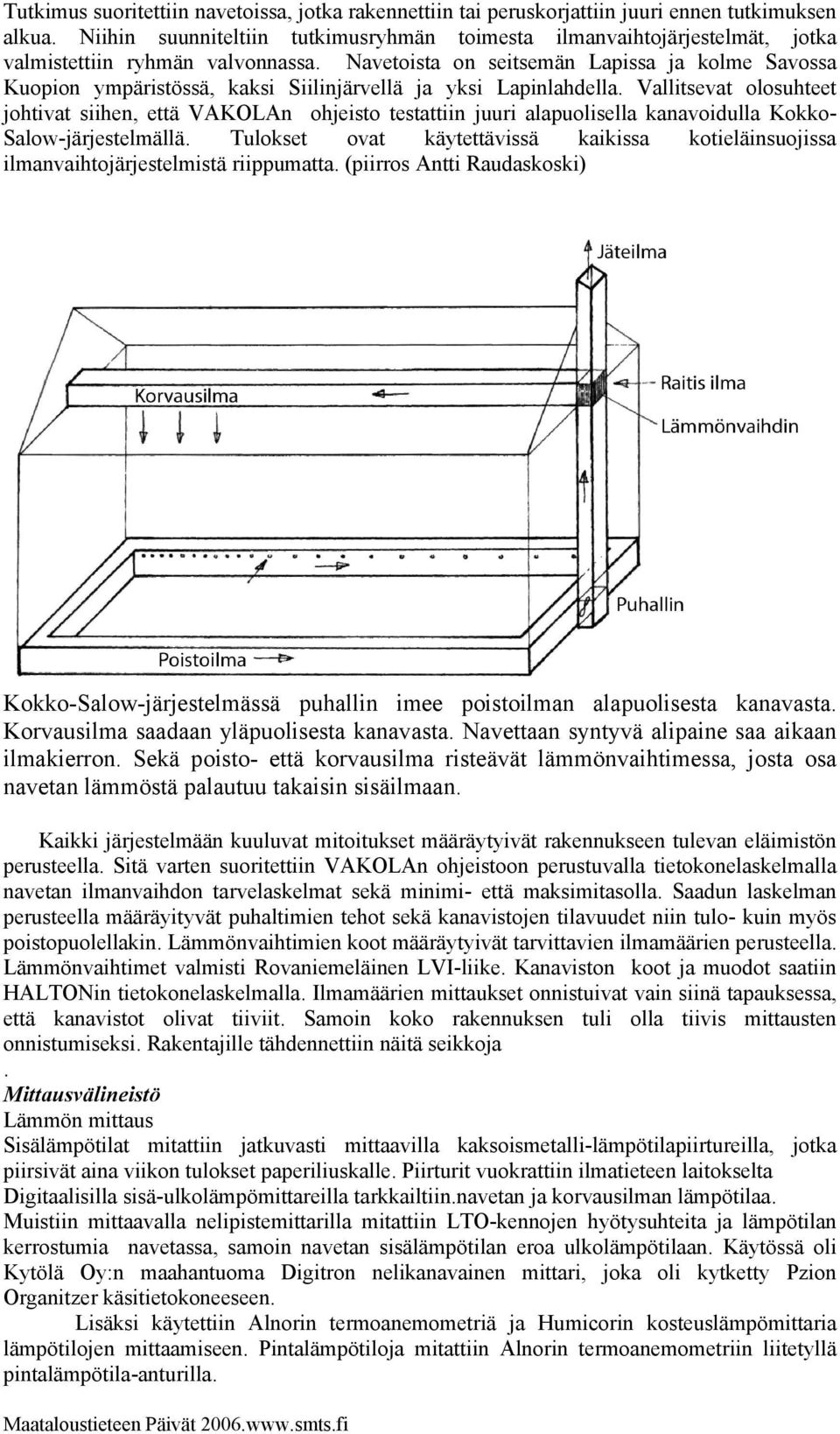 Navetoista on seitsemän Lapissa ja kolme Savossa Kuopion ympäristössä, kaksi Siilinjärvellä ja yksi Lapinlahdella.