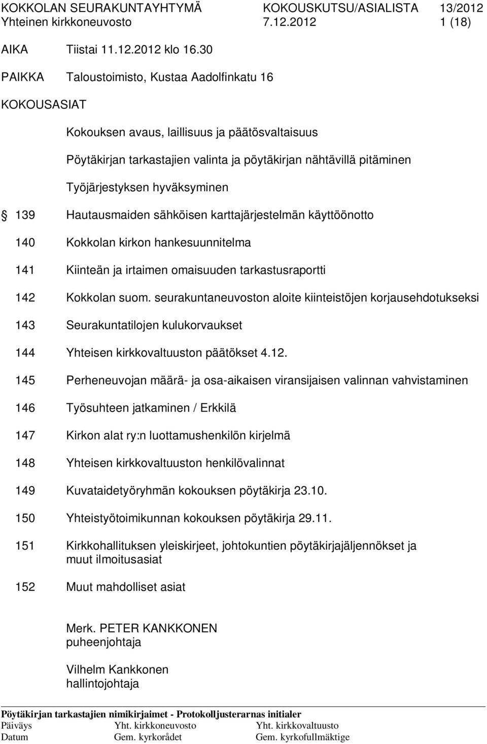 hyväksyminen 139 Hautausmaiden sähköisen karttajärjestelmän käyttöönotto 140 Kokkolan kirkon hankesuunnitelma 141 Kiinteän ja irtaimen omaisuuden tarkastusraportti 142 Kokkolan suom.