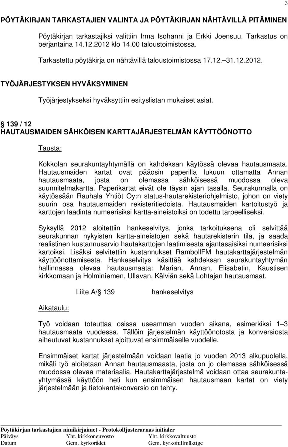 139 / 12 HAUTAUSMAIDEN SÄHKÖISEN KARTTAJÄRJESTELMÄN KÄYTTÖÖNOTTO Tausta: Kokkolan seurakuntayhtymällä on kahdeksan käytössä olevaa hautausmaata.