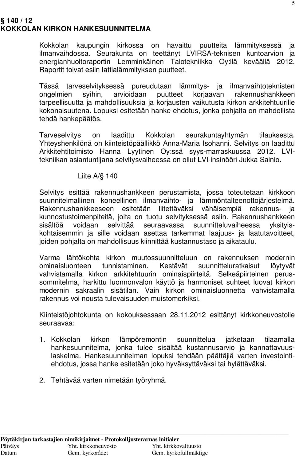 Tässä tarveselvityksessä pureudutaan lämmitys- ja ilmanvaihtoteknisten ongelmien syihin, arvioidaan puutteet korjaavan rakennushankkeen tarpeellisuutta ja mahdollisuuksia ja korjausten vaikutusta