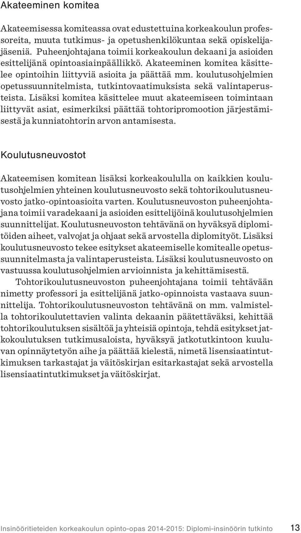 koulutusohjelmien opetussuunnitelmista, tutkintovaatimuksista sekä valintaperusteista.