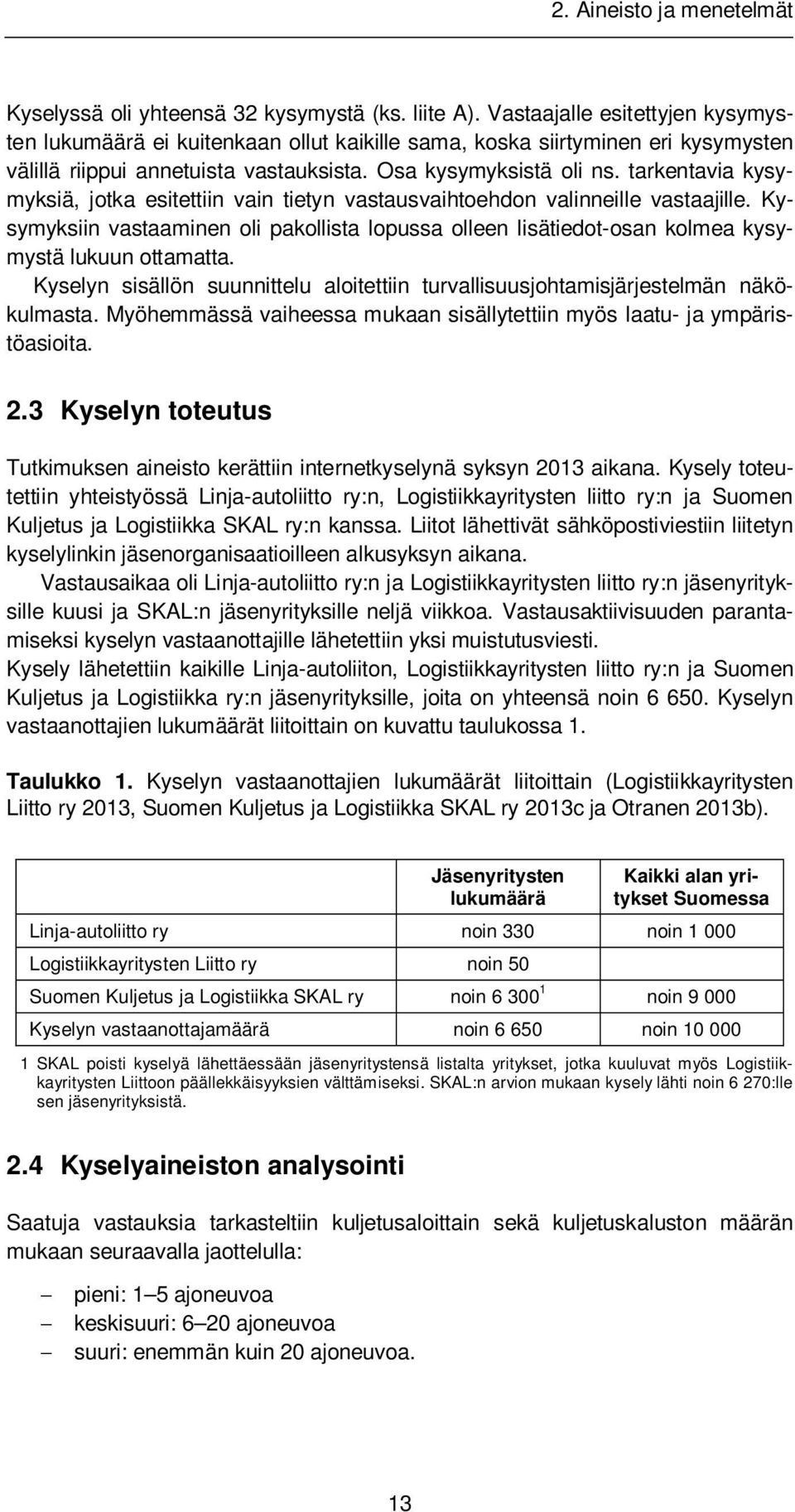 tarkentavia kysymyksiä, jotka esitettiin vain tietyn vastausvaihtoehdon valinneille vastaajille.