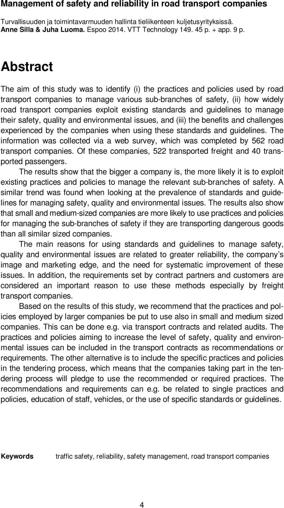 Abstract The aim of this study was to identify (i) the practices and policies used by road transport companies to manage various sub-branches of safety, (ii) how widely road transport companies