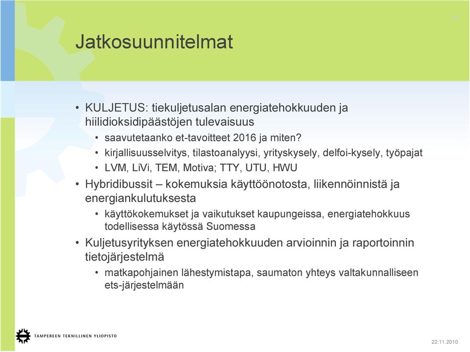 käyttöönotosta, liikennöinnistä ja energiankulutuksesta käyttökokemukset ja vaikutukset kaupungeissa, energiatehokkuus todellisessa käytössä Suomessa