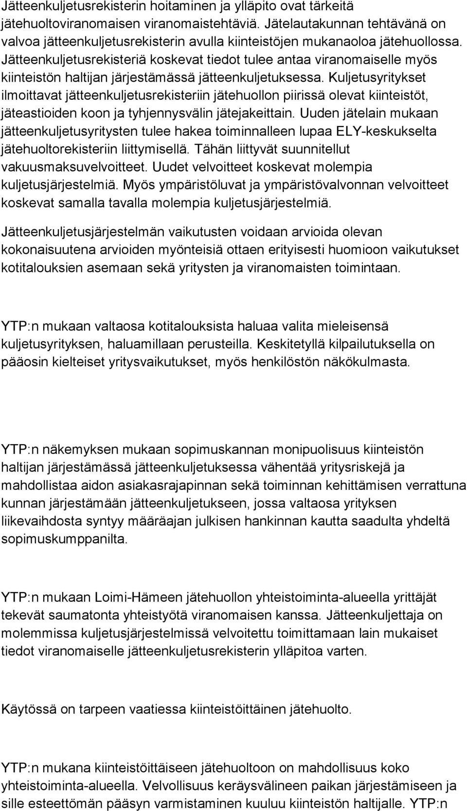 Jätteenkuljetusrekisteriä koskevat tiedot tulee antaa viranomaiselle myös kiinteistön haltijan järjestämässä jätteenkuljetuksessa.