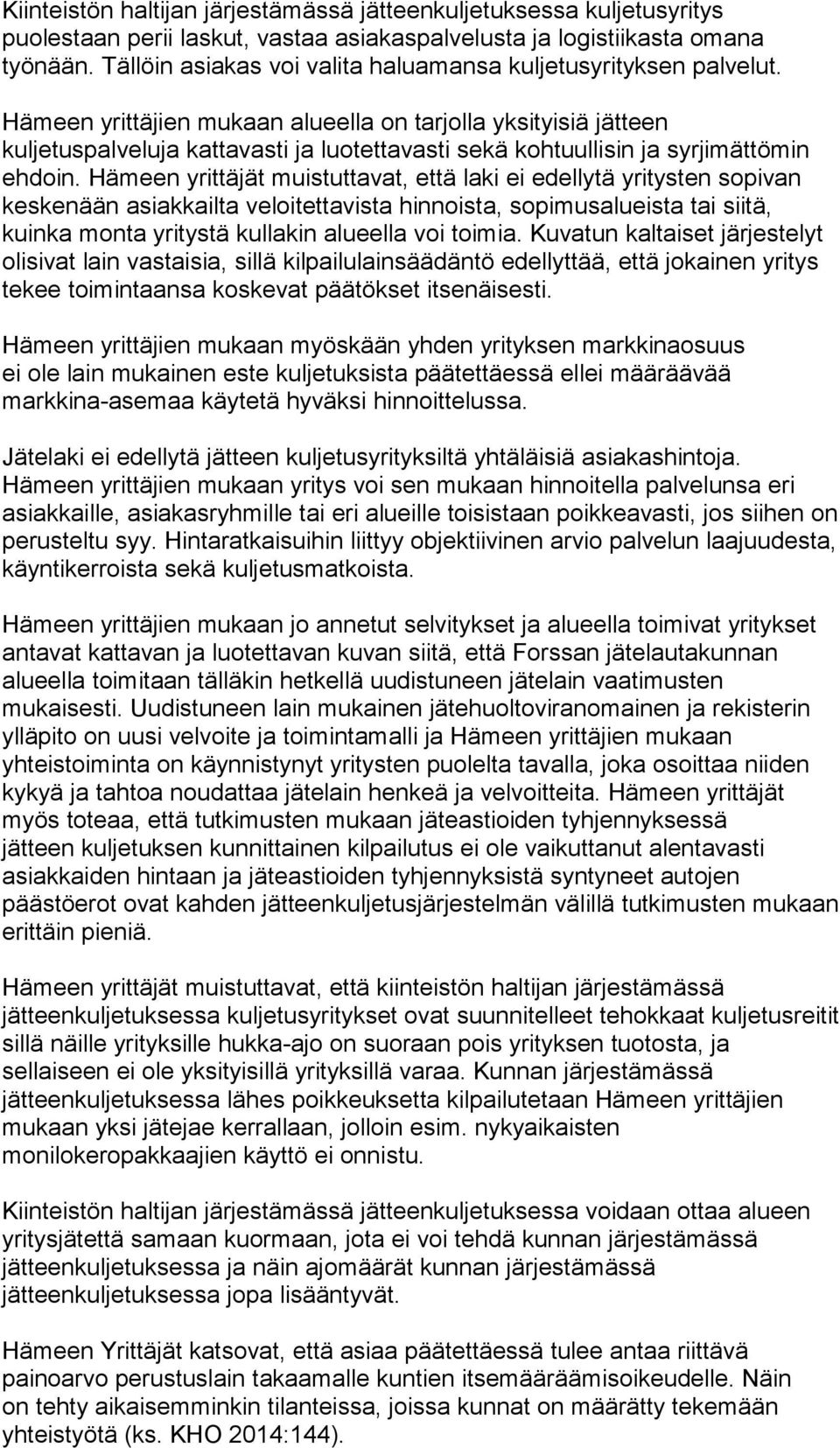 Hämeen yrittäjien mukaan alueella on tarjolla yksityisiä jätteen kuljetuspalveluja kattavasti ja luotettavasti sekä kohtuullisin ja syrjimättömin ehdoin.