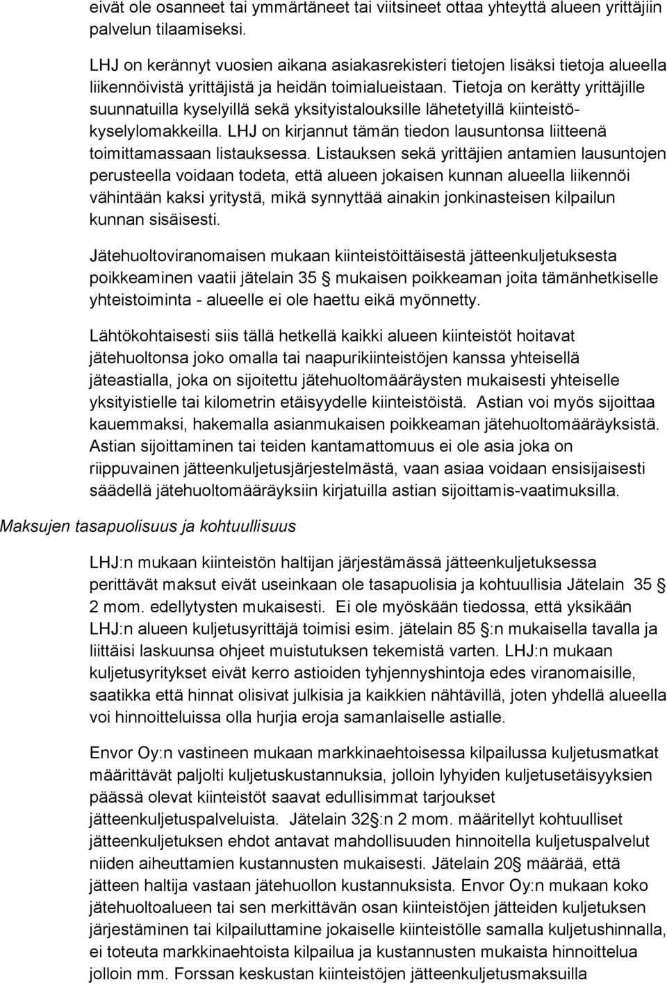 Tietoja on kerätty yrittäjille suunnatuilla kyselyillä sekä yksityistalouksille lähetetyillä kiinteistökyselylomakkeilla.