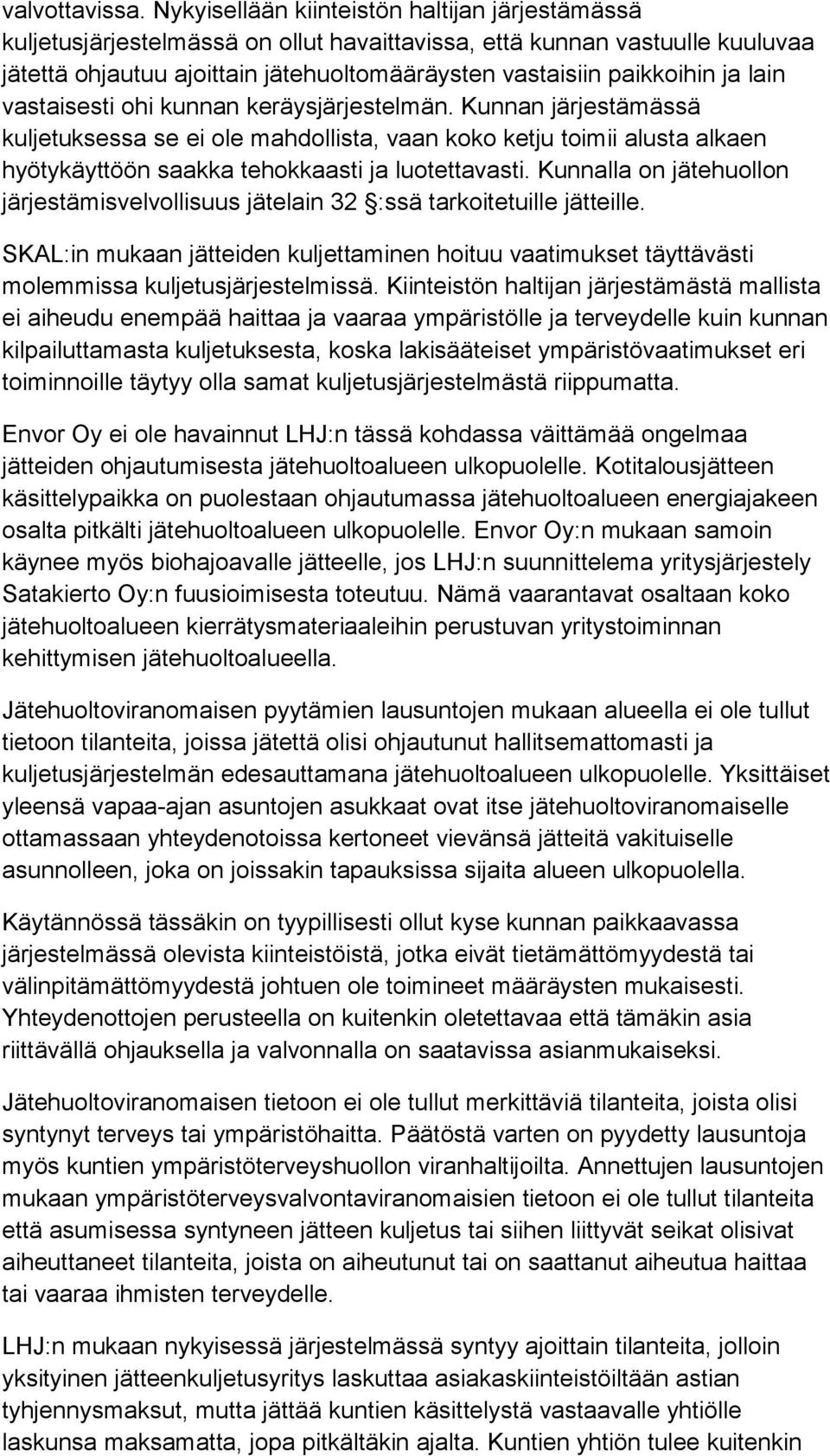 lain vastaisesti ohi kunnan keräysjärjestelmän. Kunnan järjestämässä kuljetuksessa se ei ole mahdollista, vaan koko ketju toimii alusta alkaen hyötykäyttöön saakka tehokkaasti ja luotettavasti.