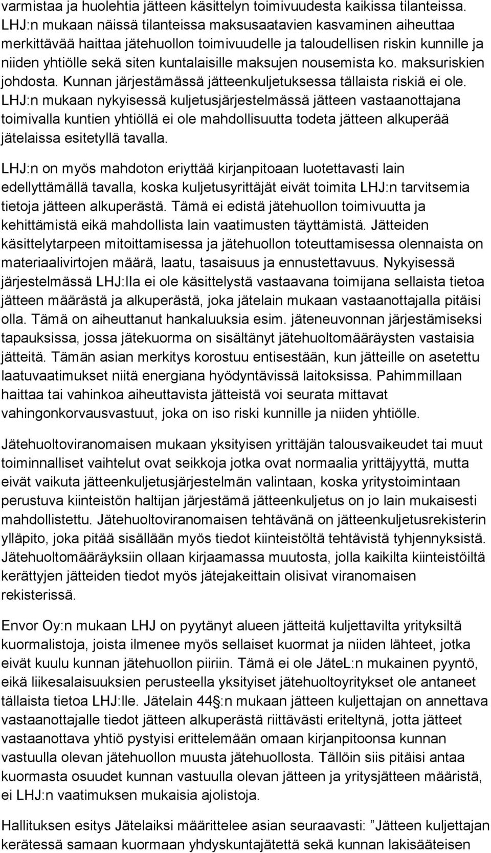 nousemista ko. maksuriskien johdosta. Kunnan järjestämässä jätteenkuljetuksessa tällaista riskiä ei ole.