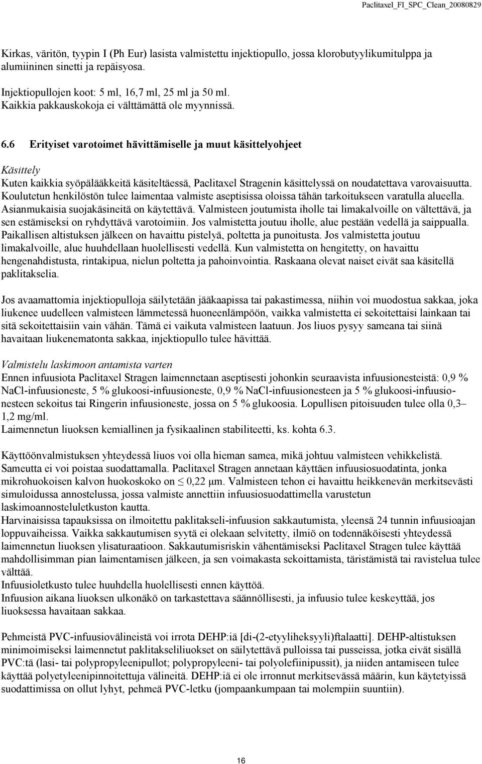 6 Erityiset varotoimet hävittämiselle ja muut käsittelyohjeet Käsittely Kuten kaikkia syöpälääkkeitä käsiteltäessä, Paclitaxel Stragenin käsittelyssä on noudatettava varovaisuutta.