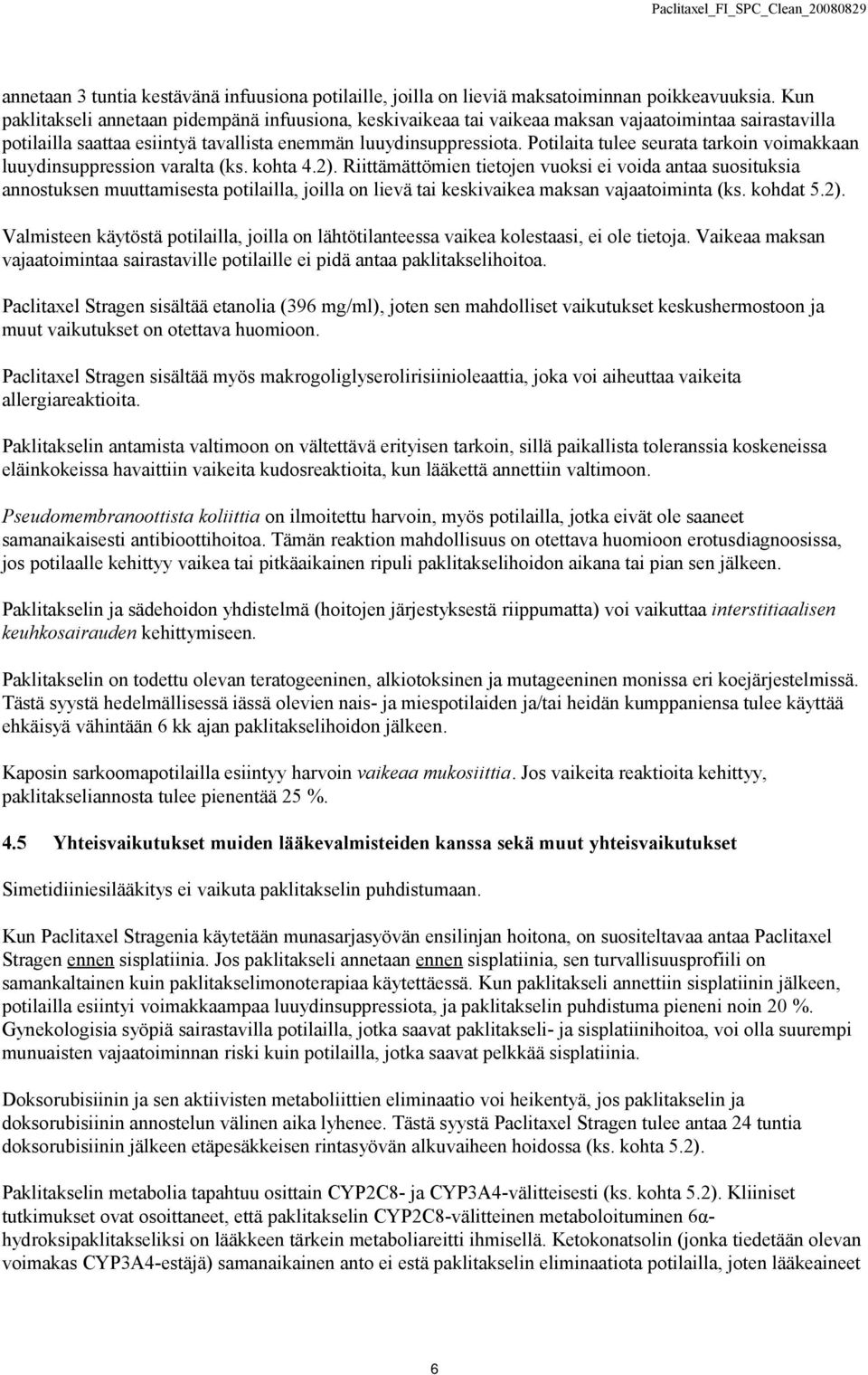 Potilaita tulee seurata tarkoin voimakkaan luuydinsuppression varalta (ks. kohta 4.2).